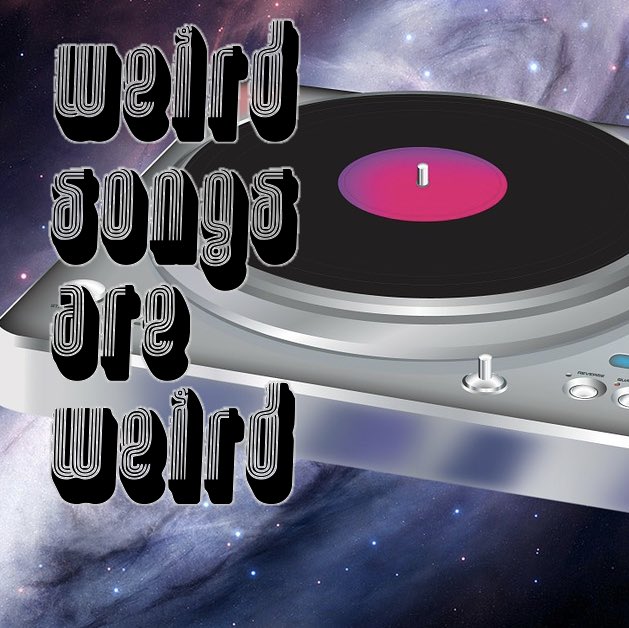 Weird Songs are Weird