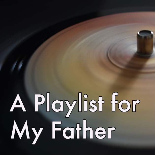 A Playlist for My Father